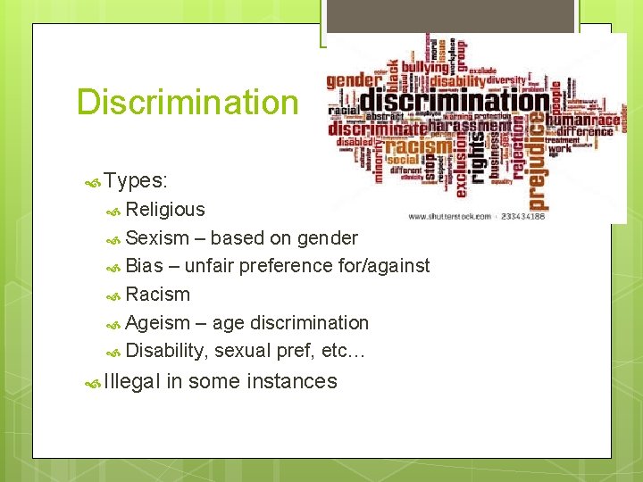 Discrimination Types: Religious Sexism – based on gender Bias – unfair preference for/against Racism