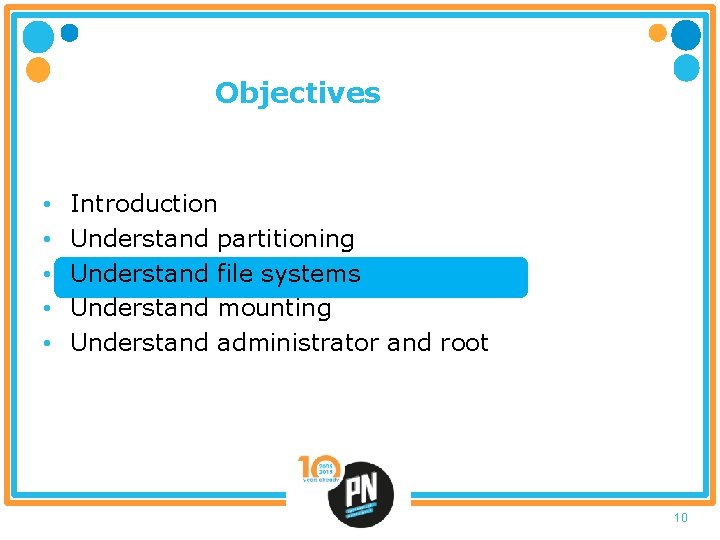 Objectives • • • Introduction Understand partitioning Understand file systems Understand mounting Understand administrator