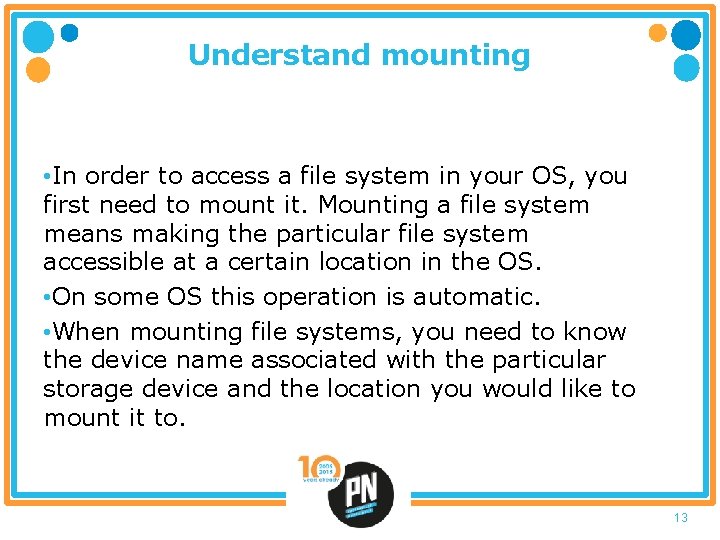 Understand mounting • In order to access a file system in your OS, you