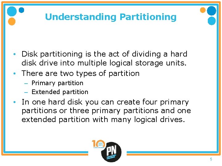 Understanding Partitioning • Disk partitioning is the act of dividing a hard disk drive