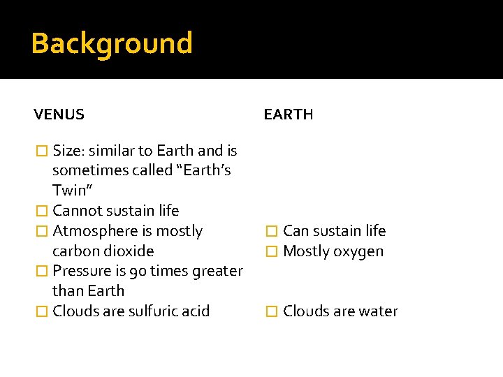 Background VENUS EARTH � Size: similar to Earth and is sometimes called “Earth’s Twin”