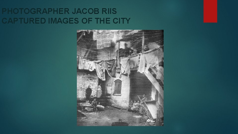 PHOTOGRAPHER JACOB RIIS CAPTURED IMAGES OF THE CITY 