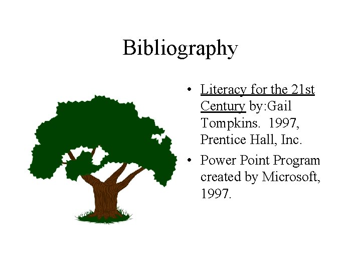 Bibliography • Literacy for the 21 st Century by: Gail Tompkins. 1997, Prentice Hall,