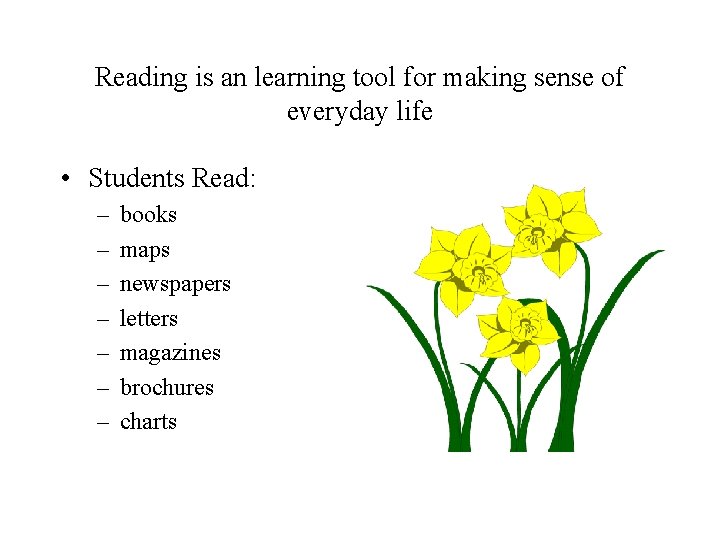 Reading is an learning tool for making sense of everyday life • Students Read: