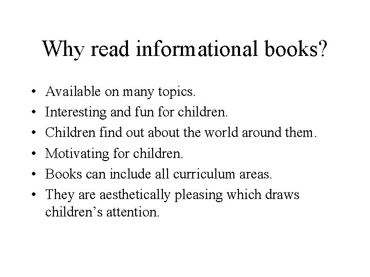 Why read informational books? • • • Available on many topics. Interesting and fun