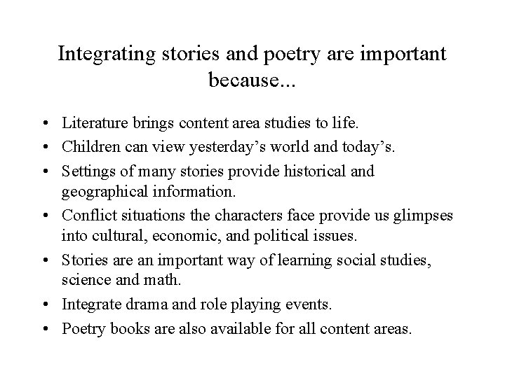 Integrating stories and poetry are important because. . . • Literature brings content area