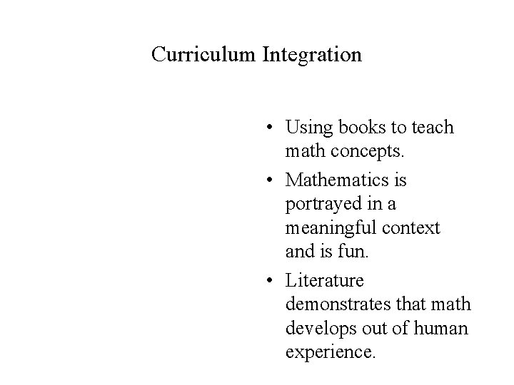Curriculum Integration • Using books to teach math concepts. • Mathematics is portrayed in