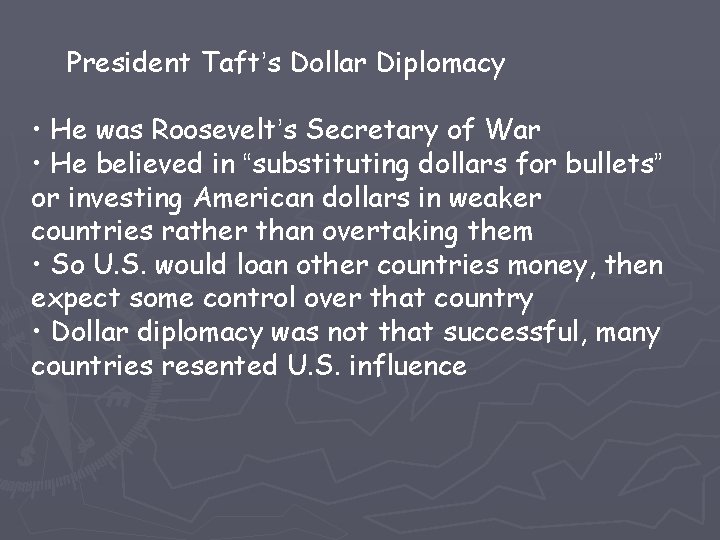 President Taft’s Dollar Diplomacy • He was Roosevelt’s Secretary of War • He believed