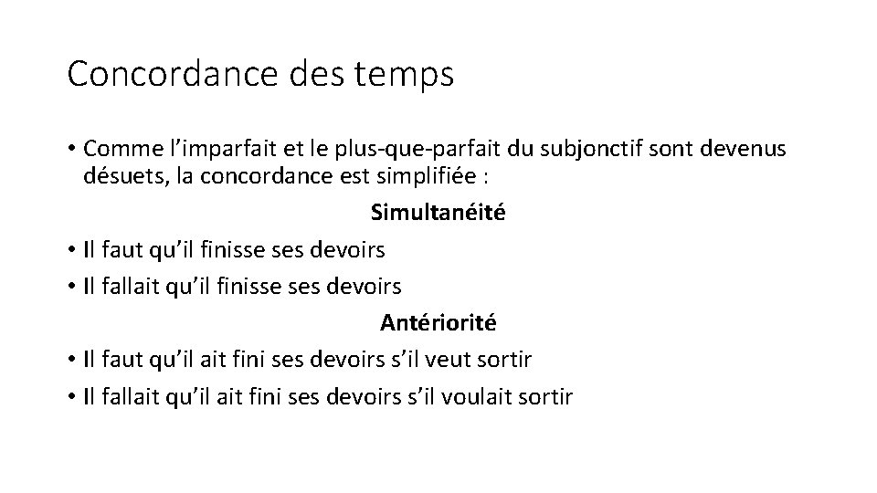 Concordance des temps • Comme l’imparfait et le plus-que-parfait du subjonctif sont devenus désuets,