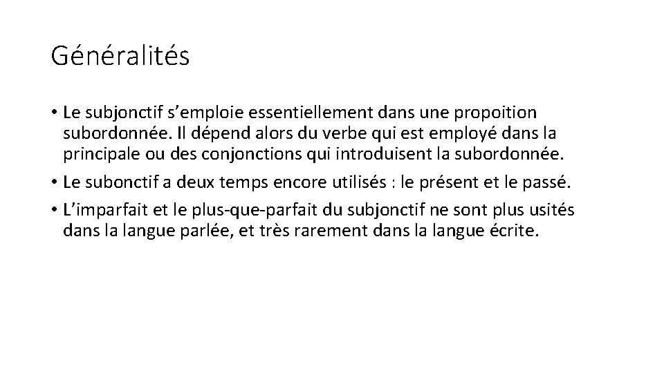 Généralités • Le subjonctif s’emploie essentiellement dans une propoition subordonnée. Il dépend alors du