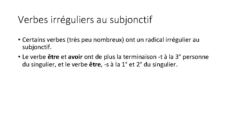 Verbes irréguliers au subjonctif • Certains verbes (très peu nombreux) ont un radical irrégulier