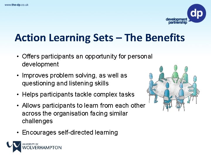 Action Learning Sets – The Benefits • Offers participants an opportunity for personal development