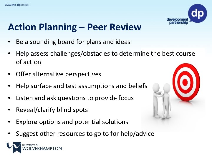 Action Planning – Peer Review • Be a sounding board for plans and ideas
