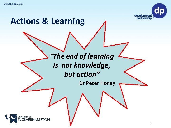 Actions & Learning “The end of learning is not knowledge, but action” Dr Peter