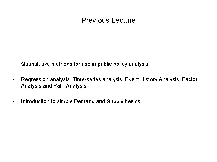 Previous Lecture • Quantitative methods for use in public policy analysis • Regression analysis,