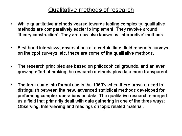 Qualitative methods of research • While quantitative methods veered towards testing complexity, qualitative methods