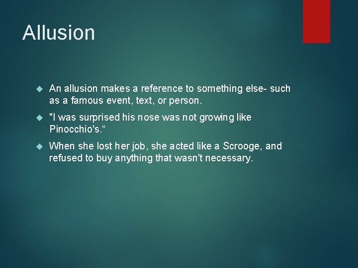 Allusion An allusion makes a reference to something else- such as a famous event,