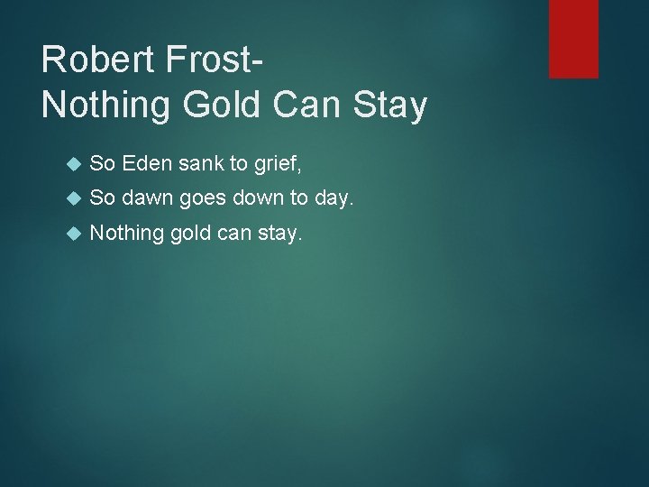 Robert Frost. Nothing Gold Can Stay So Eden sank to grief, So dawn goes