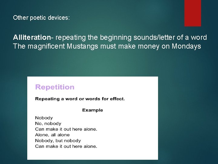 Other poetic devices: Alliteration- repeating the beginning sounds/letter of a word The magnificent Mustangs