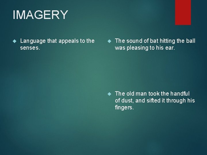 IMAGERY Language that appeals to the senses. The sound of bat hitting the ball