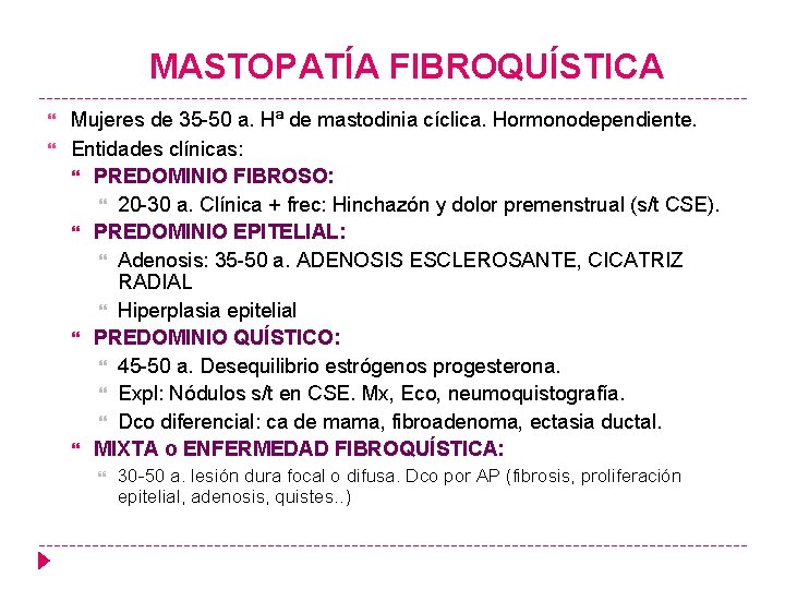 MASTOPATÍA FIBROQUÍSTICA Mujeres de 35 -50 a. Hª de mastodinia cíclica. Hormonodependiente. Entidades clínicas: