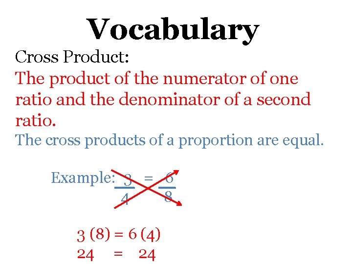 Vocabulary Cross Product: The product of the numerator of one ratio and the denominator