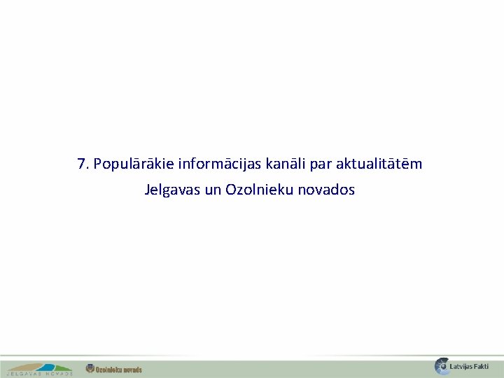 7. Populārākie informācijas kanāli par aktualitātēm Jelgavas un Ozolnieku novados 