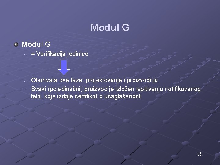 Modul G § - = Verifikacija jedinice Obuhvata dve faze: projektovanje i proizvodnju Svaki