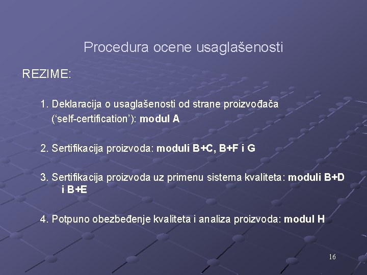 Procedura ocene usaglašenosti REZIME: 1. Deklaracija o usaglašenosti od strane proizvođača (‘self-certification’): modul A