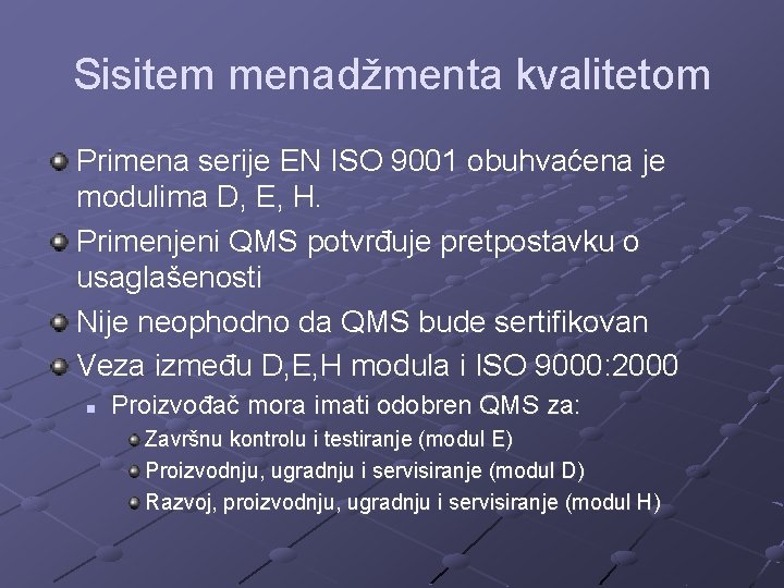 Sisitem menadžmenta kvalitetom Primena serije EN ISO 9001 obuhvaćena je modulima D, E, H.