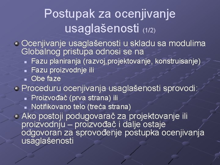 Postupak za ocenjivanje usaglašenosti (1/2) Ocenjivanje usaglašenosti u skladu sa modulima Globalnog pristupa odnosi