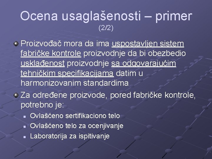 Ocena usaglašenosti – primer (2/2) Proizvođač mora da ima uspostavljen sistem fabričke kontrole proizvodnje