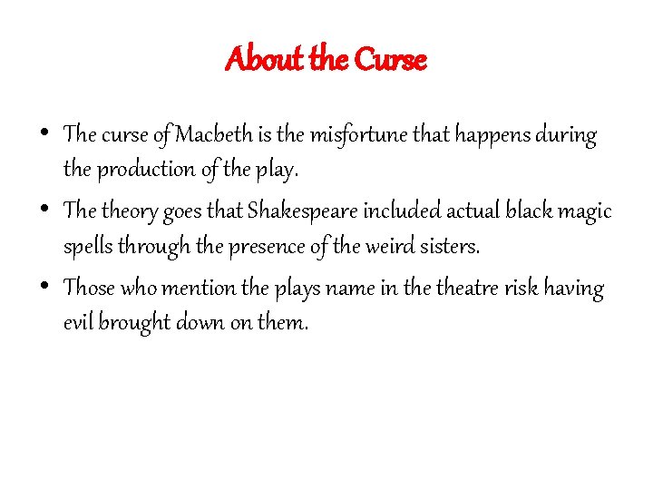 About the Curse • The curse of Macbeth is the misfortune that happens during