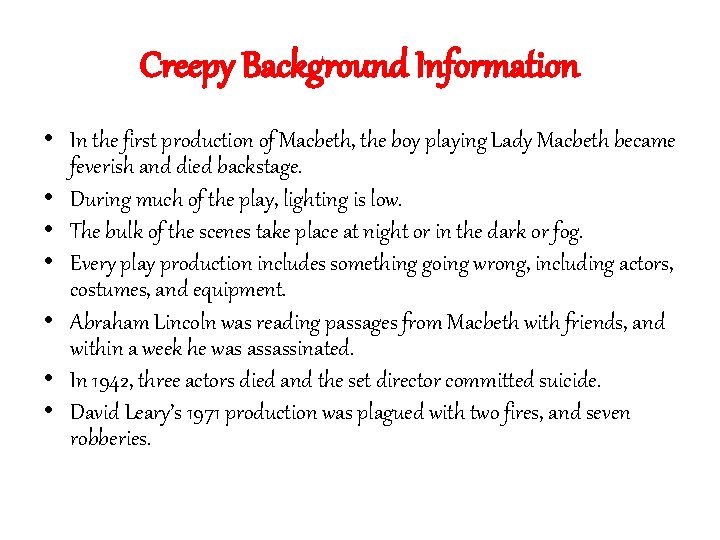 Creepy Background Information • In the first production of Macbeth, the boy playing Lady