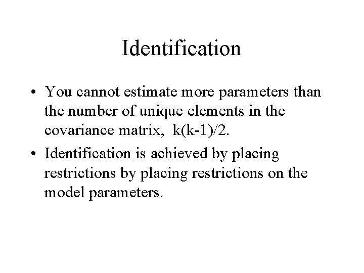 Identification • You cannot estimate more parameters than the number of unique elements in