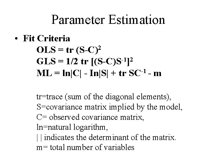 Parameter Estimation • Fit Criteria OLS = tr (S-C)2 GLS = 1/2 tr [(S-C)S-1]2