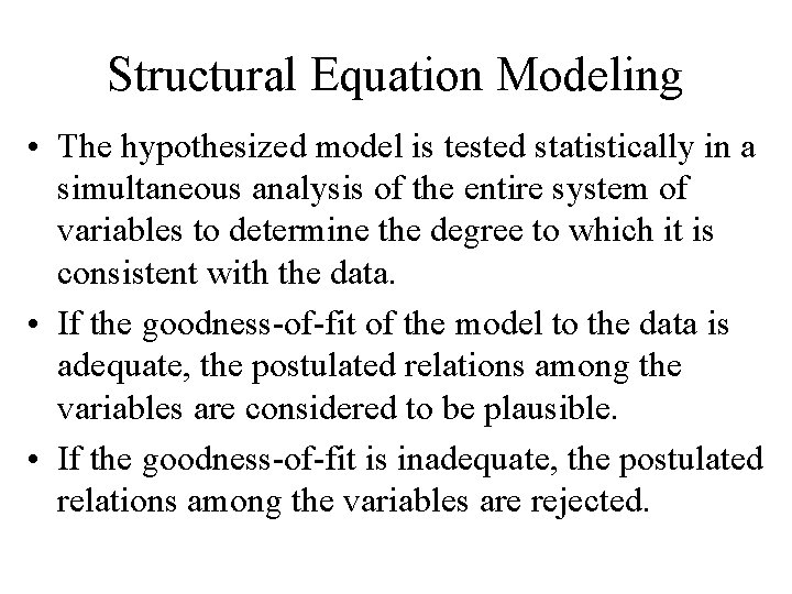 Structural Equation Modeling • The hypothesized model is tested statistically in a simultaneous analysis