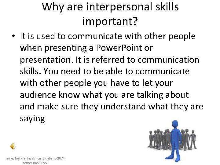 Why are interpersonal skills important? • It is used to communicate with other people
