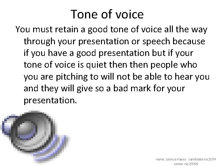 Tone of voice You must retain a good tone of voice all the way