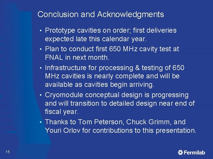 Conclusion and Acknowledgments • • • 15 Prototype cavities on order; first deliveries expected