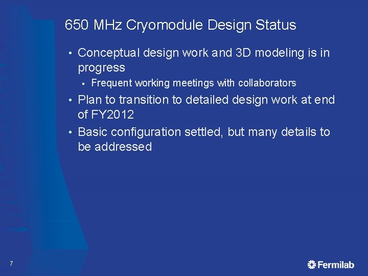 650 MHz Cryomodule Design Status • Conceptual design work and 3 D modeling is
