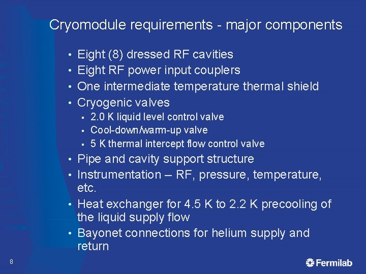 Cryomodule requirements - major components Eight (8) dressed RF cavities • Eight RF power