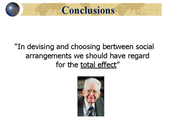 Conclusions “In devising and choosing bertween social arrangements we should have regard for the