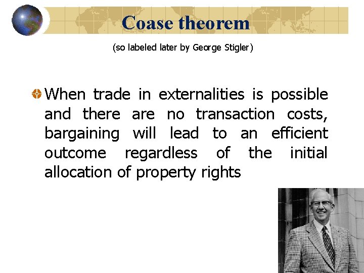 Coase theorem (so labeled later by George Stigler) When trade in externalities is possible