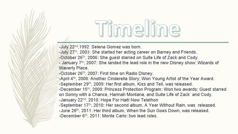 Timeline -July 22 nd, 1992: Selena Gomez was born. -July 27 th, 2003: She