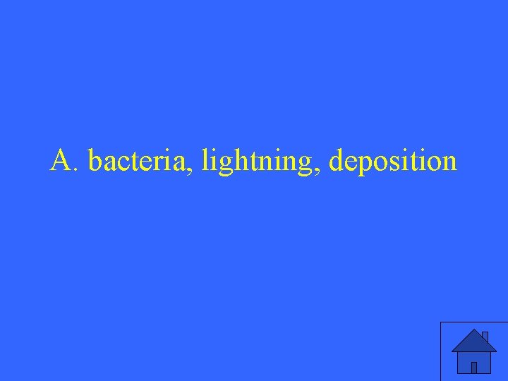 A. bacteria, lightning, deposition 