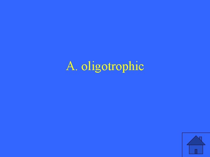 A. oligotrophic 