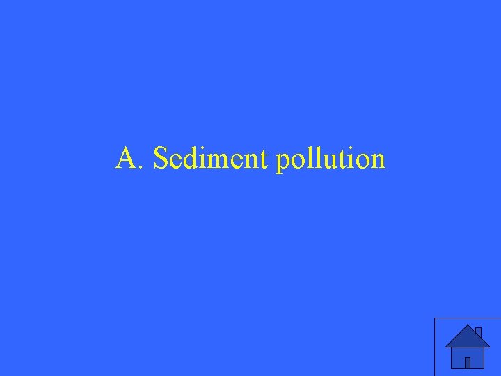 A. Sediment pollution 