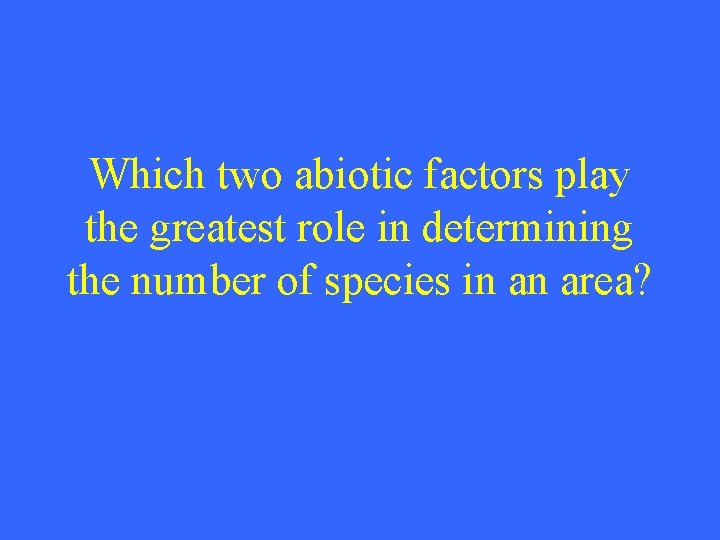 Which two abiotic factors play the greatest role in determining the number of species