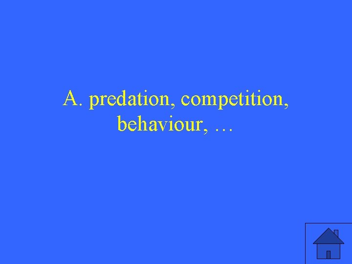 A. predation, competition, behaviour, … 